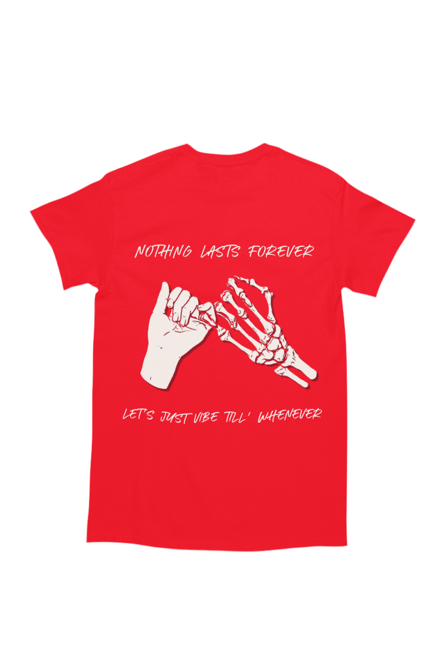 The back of the shirt features a larger version of the same artwork, accompanied by the phrase “Nothing Lasts Forever” above it and “Let’s Just Vibe Till’ Whenever” below.