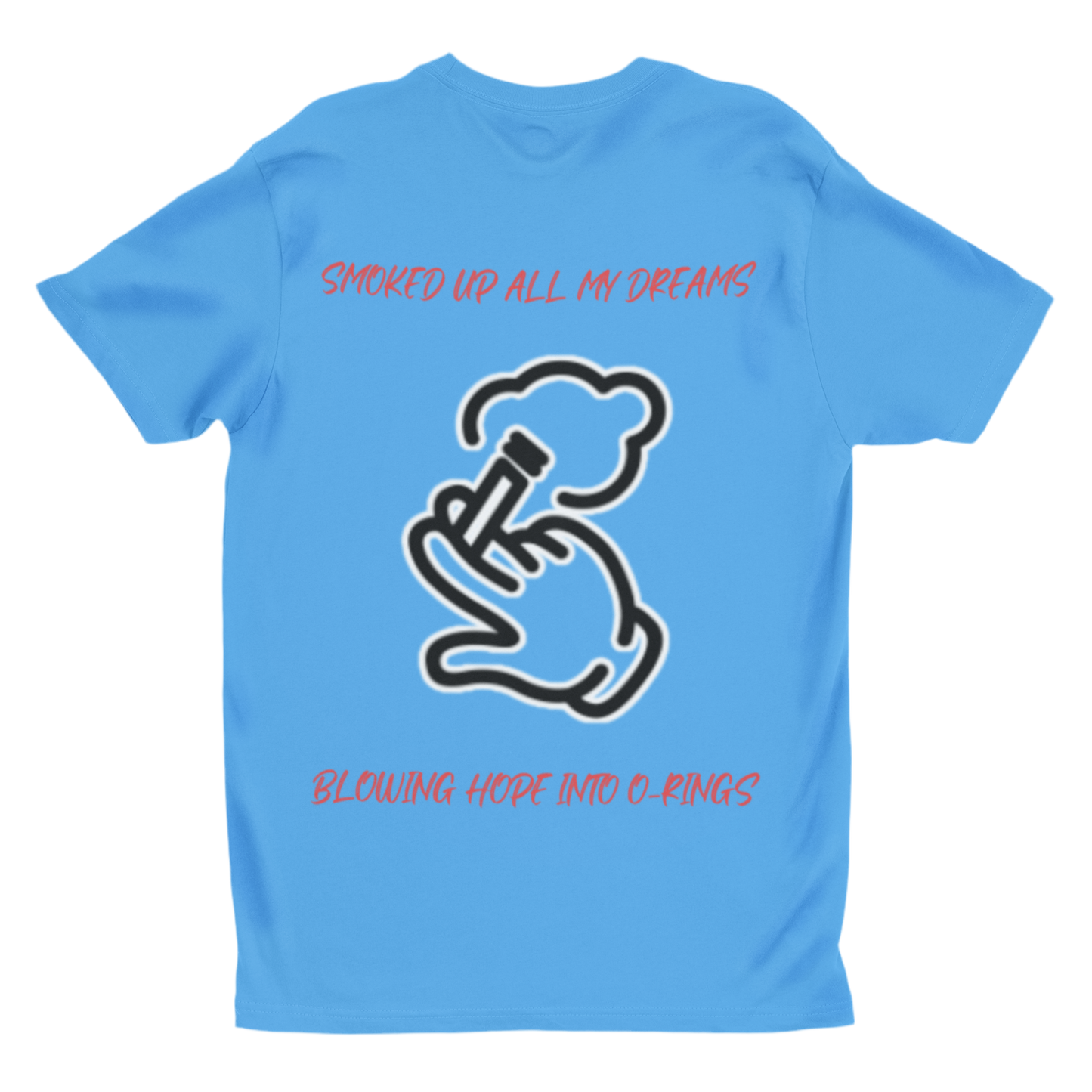 This baby blue T-shirt in the image has a white outline graphic of a hand holding a smoking object, exhaling a cloud of smoke. The text on the shirt is red and reads: “SMOKED UP ALL MY DREAMS” (at the top)
“BLOWING HOPE INTO O-RINGS” (at the bottom) 