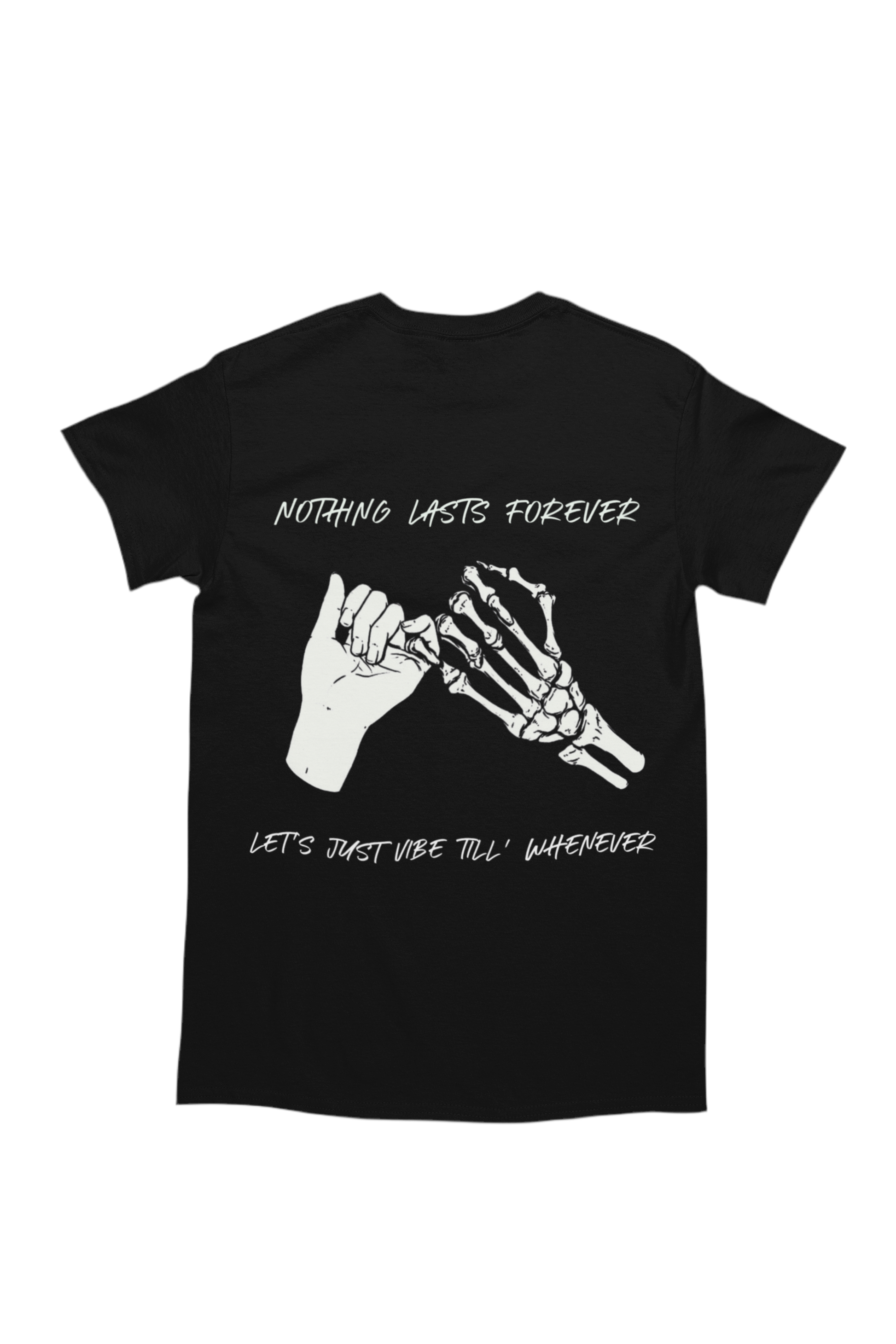 The back of the shirt features a larger version of the same artwork, accompanied by the phrase “Nothing Lasts Forever” above it and “Let’s Just Vibe Till’ Whenever” below.