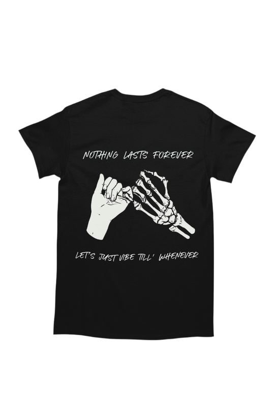 The back of the shirt features a larger version of the same artwork, accompanied by the phrase “Nothing Lasts Forever” above it and “Let’s Just Vibe Till’ Whenever” below.