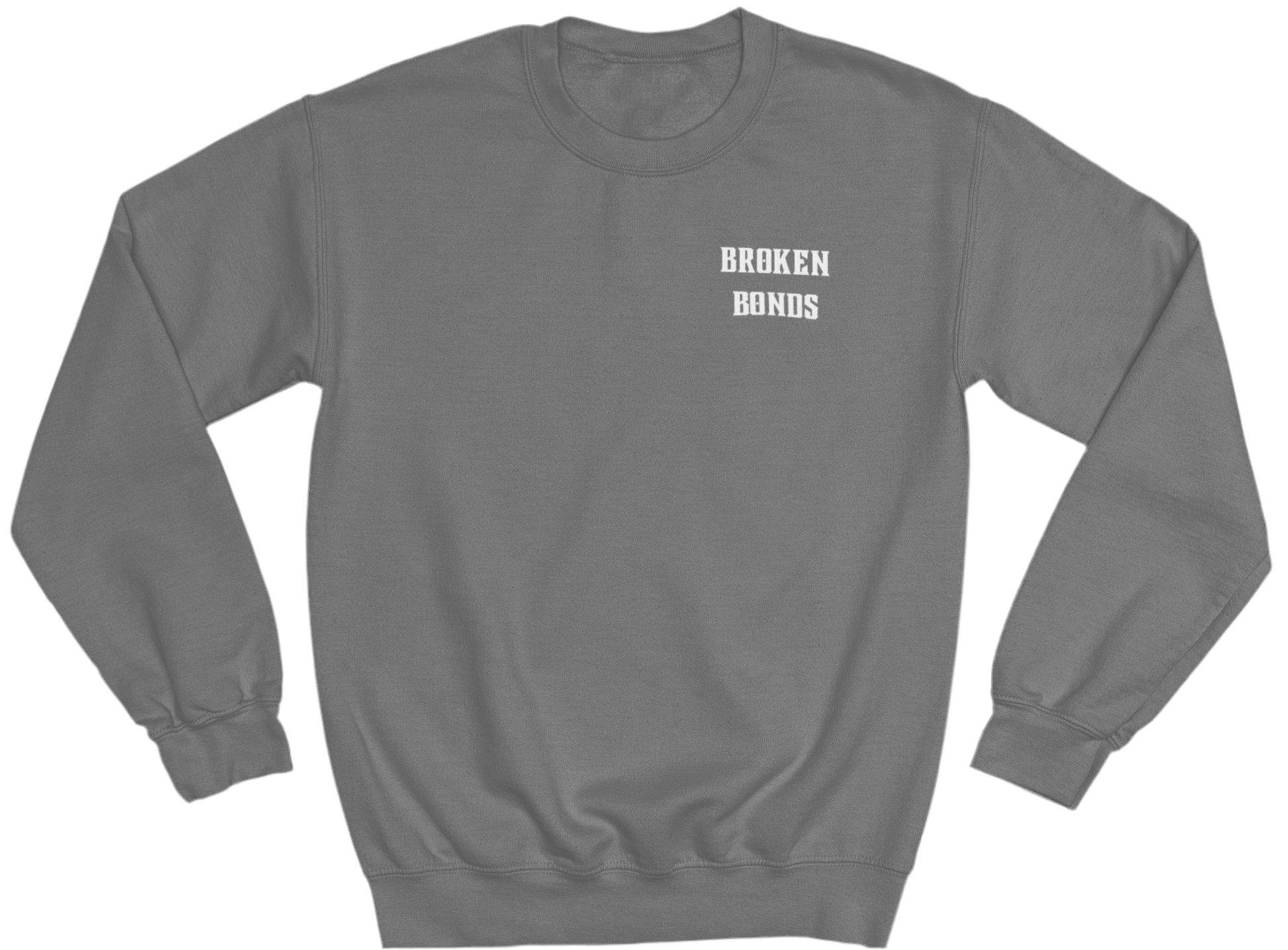 The image shows a grey sweatshirt with a minimalist design on the front. On the upper left chest area, there is white text in a bold, blocky font that reads: “BROKEN BONDS”