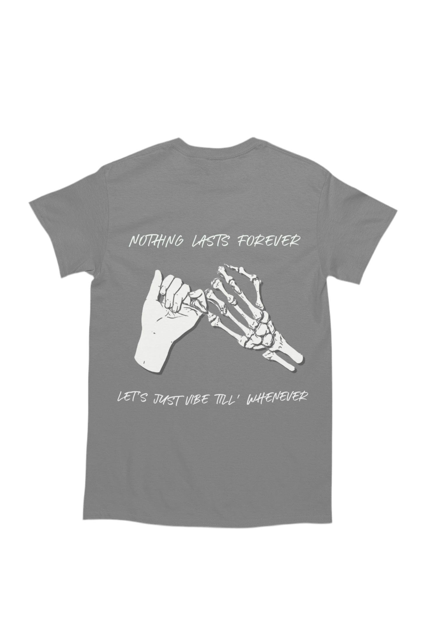 The back of the shirt features a larger version of the same artwork, accompanied by the phrase “Nothing Lasts Forever” above it and “Let’s Just Vibe Till’ Whenever” below.