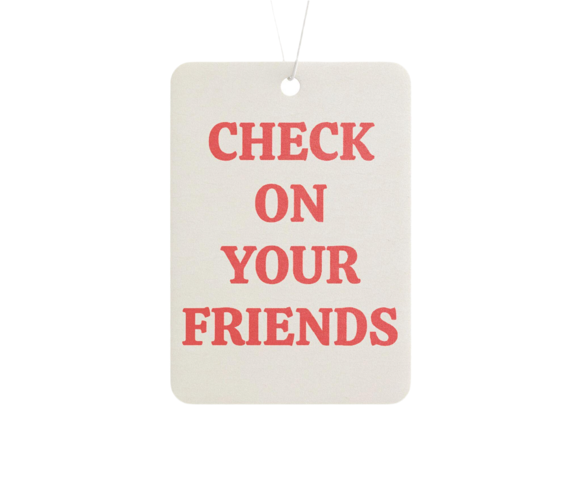 Check On Your Friends- Air Freshener